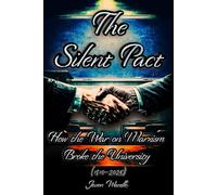 The Silent Pact: How the War on Marxism Broke the University (1810-2025) (The Myths and the Machine)