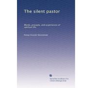 The silent pastor: Words, precepts, and experiences of spiritual life,