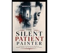 THE SILENT PATIENT PAINTER: A dark, atmospheric psychological thriller about a brilliant artist, a brutal murder, and a therapist playing a lethal game.
