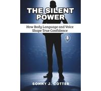 THE SILENT POWER: How Body Language and Voice Shape True Confidence