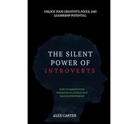 The Silent Power of Introverts: How to Harness Your Strengths in a World That Values Extroversion