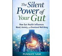 The Silent Power of Your Gut: How Gut Health Influences Mood, Anxiety, and Emotional Well-Being (The quiet anxiety series)