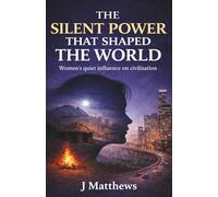 The Silent Power That Shaped the World: Women’s quiet influence on civilization