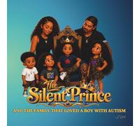 The Silent Prince - And the Family that Loved a Boy with Autism: The First Adventure of The Silent Prince Series