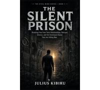 The Silent Prison: Breaking Free from Toxic Relationships, Betrayal, Divorce, and the Emotional Chains That Are Killing Men