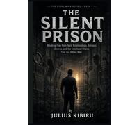 The Silent Prison: Breaking Free from Toxic Relationships, Betrayal, Divorce, and the Emotional Chains That Are Killing Men