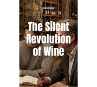 The Silent Revolution of Wine: The New Consumer in Search of Authenticity (Wines of the World)