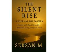 The Silent Rise: A Journal for Women: Emerge with Quiet Strength, Renewed Clarity, and Inner Peace