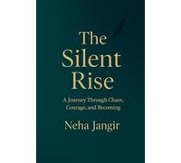 The Silent Rise: A journey through chaos, courage, and becoming