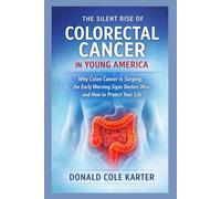 The Silent Rise of Colorectal Cancer in Young America: Why Colon Cancer Is Surging, the Early Warning Signs Doctors Miss, and How to Protect Your Life