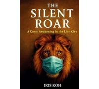 The Silent Roar: A Covid Awakening In The Lion City