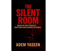 The Silent Room: Based on True Stories of Trafficked Girls Around the World