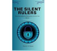 The Silent Rulers: How Surveillance Networks Control the World
