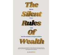 The Silent Rules Of Wealth: Money, Power, Faith, And The Mindset Of Empire Builders