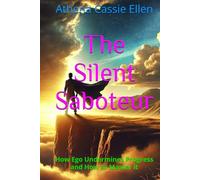 The Silent Saboteur: How Ego Undermines Progress and How to Master it