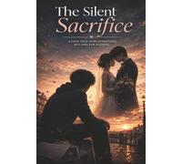 The Silent Sacrifice: A Heartbreaking One-Sided Love Story of True Devotion: A love thats gives everything but ask for nothing