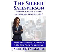 The Silent Salesperson: Turn Your Message Into a Salesperson That Works 24/7