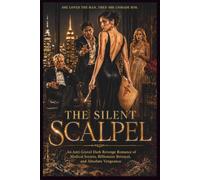 The Silent Scalpel: An Anti-Grovel Dark Revenge Romance of Medical Secrets, Billionaire Betrayal, and Absolute Vengeance: 1 (The Silent Scalpel Trilogy)