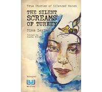 The Silent Screams of Turkey: True Stories of Silenced Women / BILINGUAL
