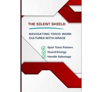 The Silent Shield: Navigating Toxic Work Cultures with Grace