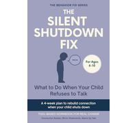 The Silent Shutdown Fix (6-10 Years) What to Do When Your Child Refuses to Talk: Tool-Based Workbook for Real Change | A 4-week plan to rebuild ... when your child shuts down (The Behavior Fix)