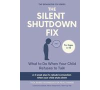 The Silent Shutdown Fix (6-10 Years) What to Do When Your Child Refuses to Talk: Tool-Based Workbook for Real Change | A 4-week plan to rebuild ... when your child shuts down (The Behavior Fix)