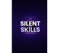 The Silent Skills: The Hidden Abilities No One Teaches; the Stepby-Step System to Think Clearly, Read People, and Make Better Decisions