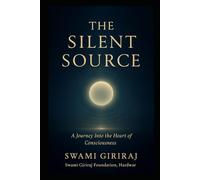 THE SILENT SOURCE: A Journey Into the Heart of Consciousness