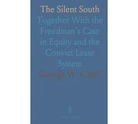 The Silent South: Together With the Freedman's Case in Equity and the Convict Lease System