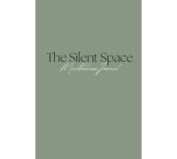 The Silent Space: A Mindfulness Journal to Help You Quiet the Noise