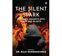 The Silent Spark: Forensic Insights into Fires and Blasts