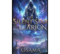 The Silent Star of Elarion: The Beginning of an Epic Fantasy Adventure
