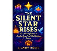 The Silent Star Rises - An Advent Journey to Awaken Your Soul This Christmas Season (Festive Flames of Devotion)