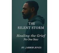 The Silent Storm: Healing the Grief No One Saw (The Unspoken Journey Series)