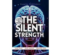 The Silent Strength: A Man’s Guide to Self-Mastery, the Little Book of Self-Care for men, an Easy & Proven Way to Build Good Habits & Break Bad Ones.