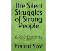 The Silent Struggles of Strong People: Why You’re Tired, Unmotivated, and Still Pushing - Even When No One Sees It