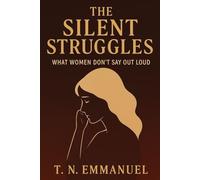 The Silent Struggles: What Women Don’t Say Out Loud