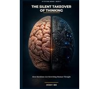 The Silent Takeover of Thinking: How Machines Are Rewriting Human Thought (AI Future Series)