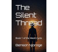 The Silent Thread: Book 1 of the Mesh Cycle