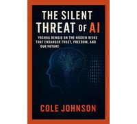 The Silent Threat of AI Yoshua Bengio on the Hidden Risks That Endanger Trust, Freedom, and Our Future