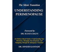 The Silent Transition: UNDERSTANDING PERIMENOPAUSE: An Evidence-Based Guide to Understanding Your Hormones, Managing Your Symptoms, and Navigating Through the Menopause Transition (Women’s Health)