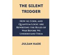 The Silent Trigger: How AI, Code, and Quantum Logic Are Rewriting the Rules of War Before We Understand Them