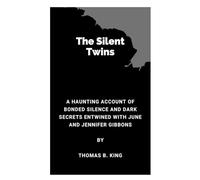 The Silent Twins: A Haunting Account of Bonded Silence and Dark Secrets Entwined with June and Jennifer Gibbons