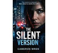 THE SILENT VERSION: A Psychological Thriller about a Witness Whose Truth Was Erased