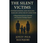 The Silent Victims: Understanding and Healing Families Affected by Addiction