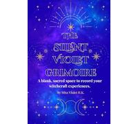 The Silent Violet Grimoire: A blank, sacred space to record your witchcraft experiences.