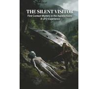 THE SILENT VISITOR: First Contact Mystery in the Appalachians: A UFO Experience