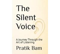The Silent Voice: A Journey Through the Art of Listening (Stillness & Strength)