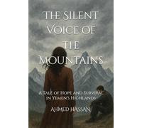 The Silent Voice of the Mountains: A Tale of Hope and Survival in Yemen’s Highlands