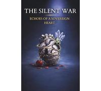 The Silent War: Echoes of a Sovereign Heart